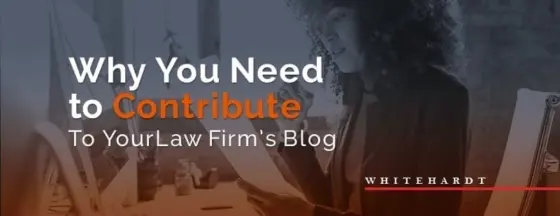 Four Reasons Why You Should Contribute To Your Personal Injury Law Firm’s Blog