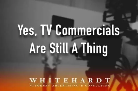Why Your Law Firm Should Still Be Using Traditional TV Commercial Advertising